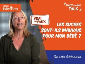 VRAI ou FAUX : Les sucres sont mauvais pour mon bébé