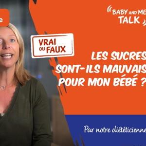 VRAI ou FAUX : Les sucres sont mauvais pour mon bébé VRAI ou FAUX : Les sucres sont mauvais pour mon bébé