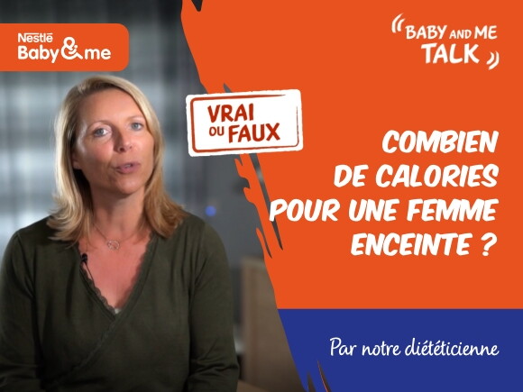 VRAI ou FAUX : Une femme enceinte a besoin de manger plus de calories | Nestlé Baby&Me Talks