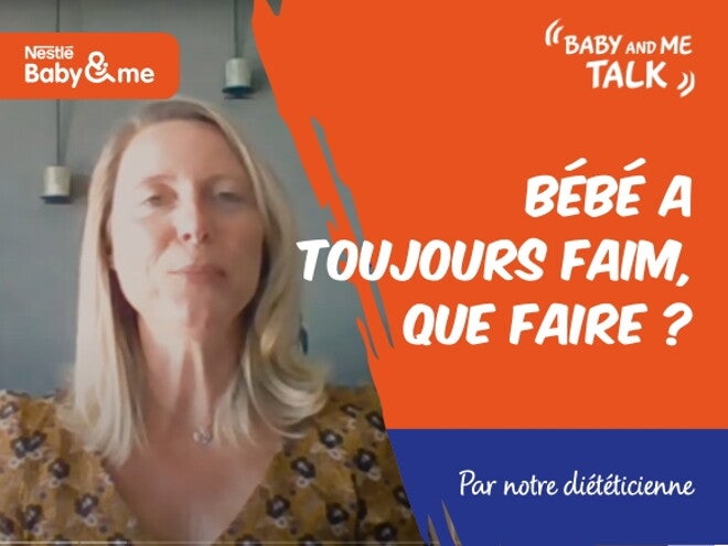 Bébé a toujours faim, que faire ? | Nestlé Baby&Me Talks