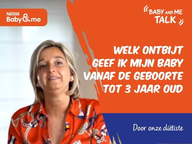 Welk ontbijt geef ik mijn baby vanaf de geboorte tot 3 jaar oud - Nestlé Baby&Me Talks