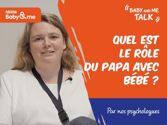 Quel est le role du papa avec bébé? | Nestlé Baby&Me Talks