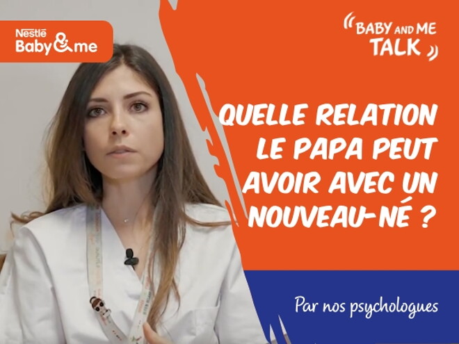 Quelle relation le papa peut avoir avec un nouveau-né? | Nestlé Baby&Me Talks