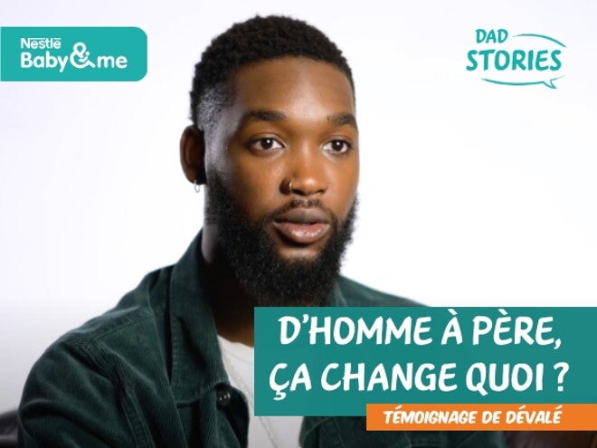 D'homme à père, ça change quoi ? Témoignage de Devalé | Dad Stories by Nestlé FamilyNes