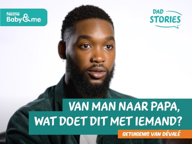 Van man naar papa, wat doet dit met iemand? Getuigenis van Devalé | Dad Stories by Nestlé Baby&Me