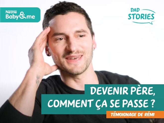 Devenir père, comment ça se passe ? Témoignage de Rémi | Dad Stories by Nestlé Baby&Me