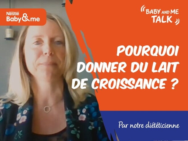 Pourquoi donner du lait de croissance ? | Nestlé Baby&Me Talks